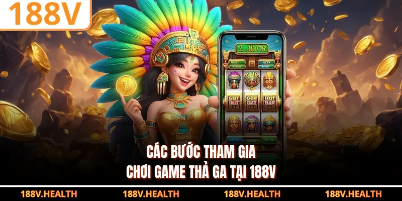 Các bước tham gia chơi game thả ga tại 188V