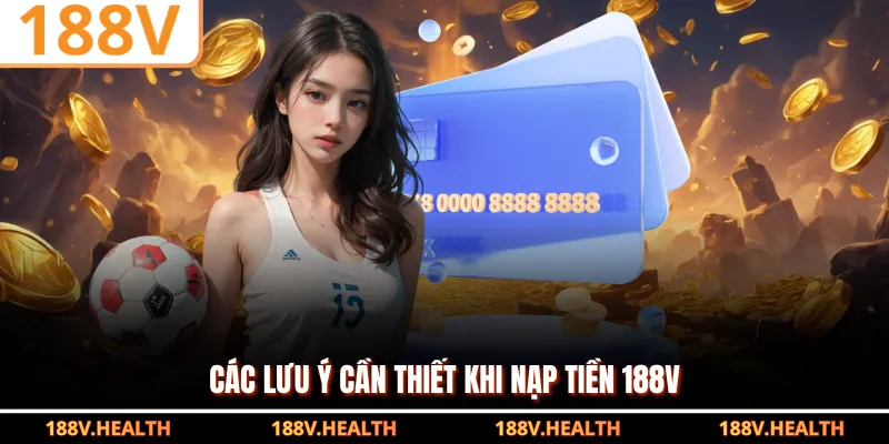 Các lưu ý cần thiết khi nạp tiền 188V