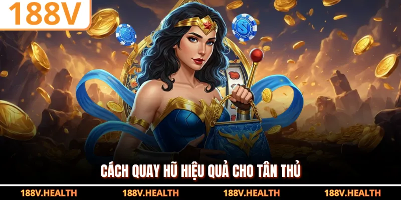 Cách quay hũ hiệu quả cho tân thủ