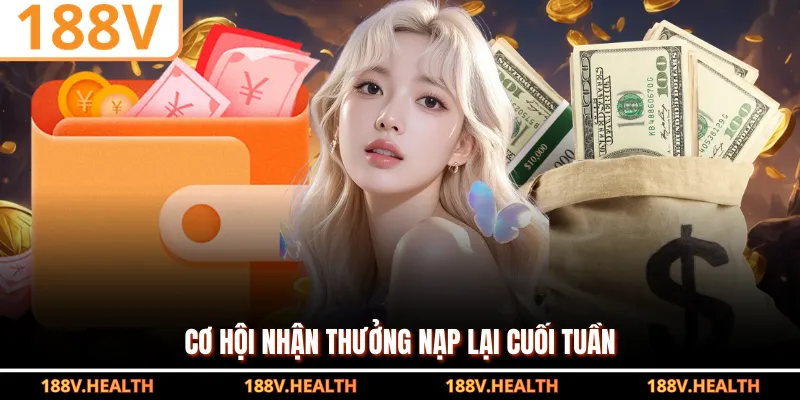 Cơ hội nhận thưởng nạp lại cuối tuần