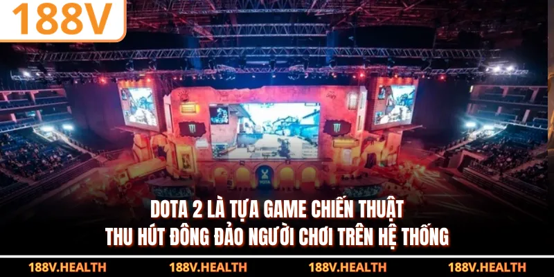 Dota 2 là tựa game chiến thuật thu hút đông đảo người chơi trên hệ thống