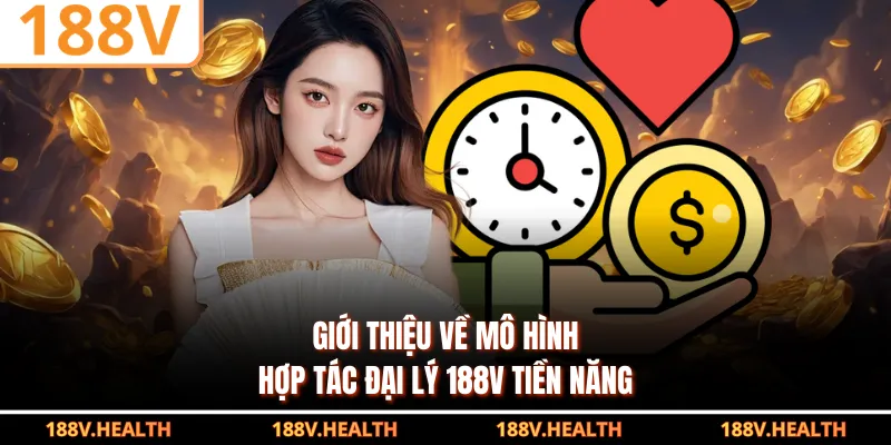 Giới thiệu về mô hình hợp tác đại lý 188V tiền năng