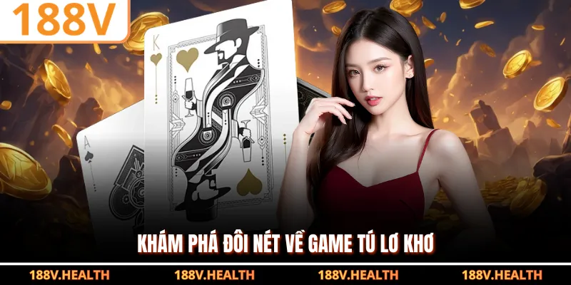 Khám phá đôi nét về game Tú Lơ Khơ