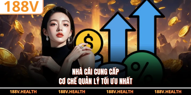 Nhà cái cung cấp cơ chế quản lý tối ưu nhất
