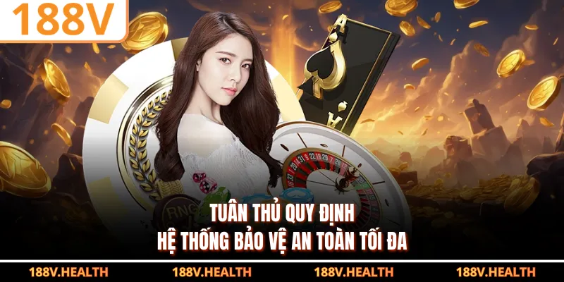Tuân thủ quy định hệ thống bảo vệ an toàn tối đa